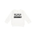 thumbnail image 1 of Inktastic Don't Make Me Call My Grammy Toddler Sweatshirt, 1 of 4