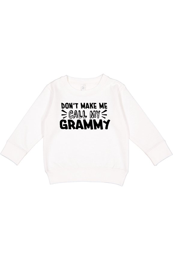 Don't Make Me Call My Grammy Toddler Sweatshirt