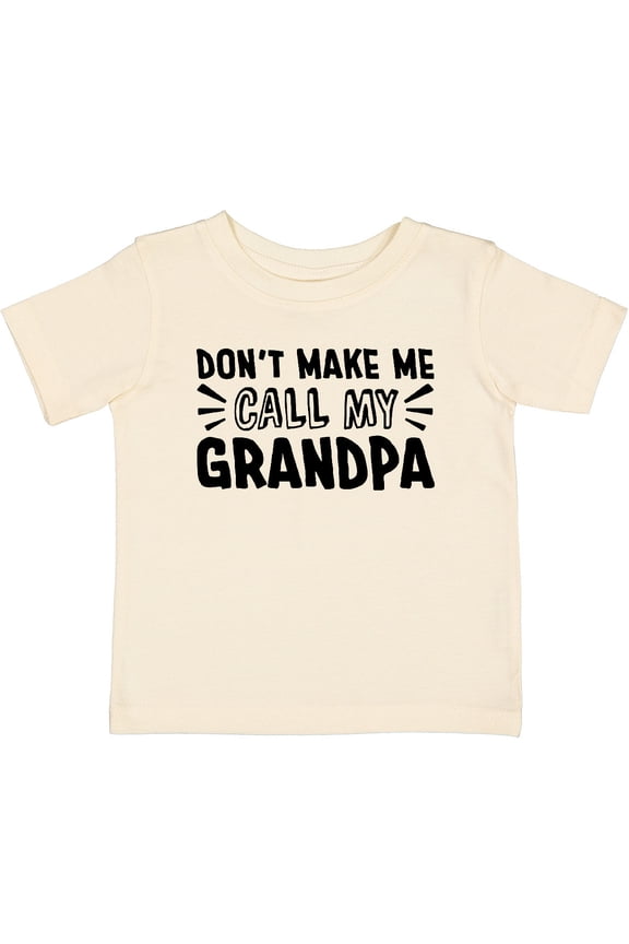 Don't Make Me Call My Grandpa Boys or Girls Baby T-Shirt