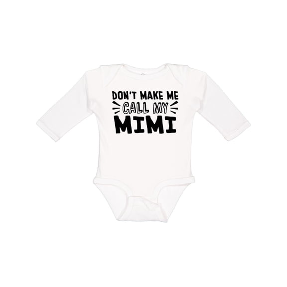 Inktastic Don't Make Me Call My Mimi Boys or Girls Long Sleeve Baby Bodysuit
