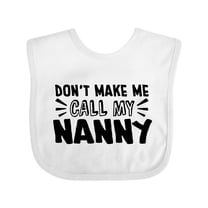 Inktastic Don't Make Me Call My Nanny Boys or Girls Baby Bib