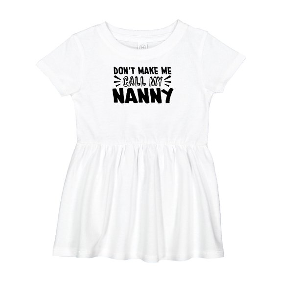Inktastic Don't Make Me Call My Nanny Girls Baby Dress