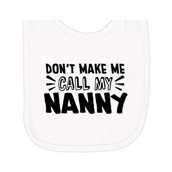Inktastic Don't Make Me Call My Nanny Newborn Bib