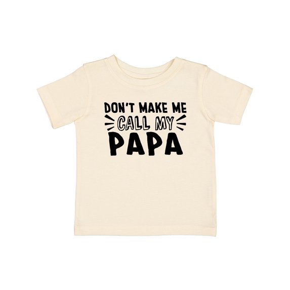 Inktastic Don't Make Me Call My Papa Boys or Girls Baby T-Shirt