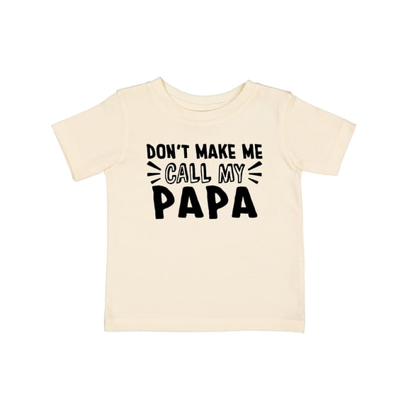 Inktastic Don't Make Me Call My Papa Boys or Girls Baby T-Shirt