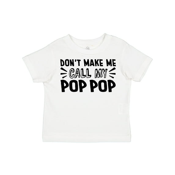 Inktastic Don't Make Me Call My Pop Pop Boys or Girls Toddler T-Shirt