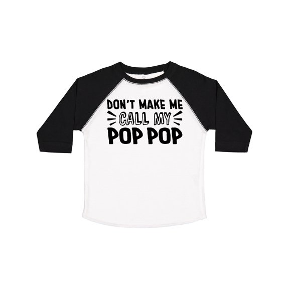 Inktastic Don't Make Me Call My Pop Pop Boys or Girls Toddler T-Shirt