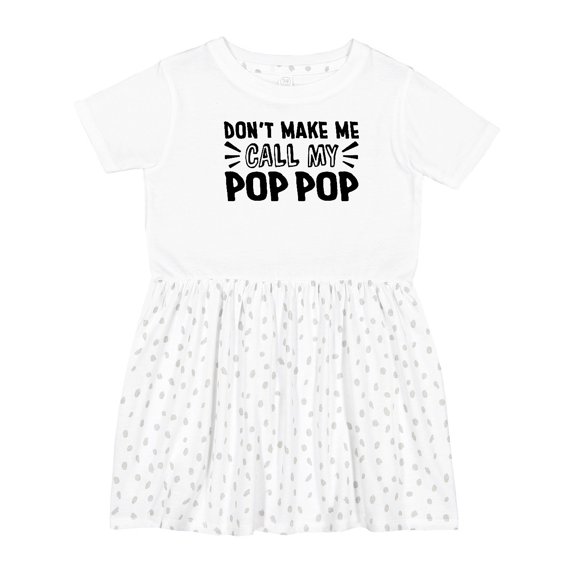 Inktastic Don't Make Me Call My Pop Pop Girls Toddler Dress