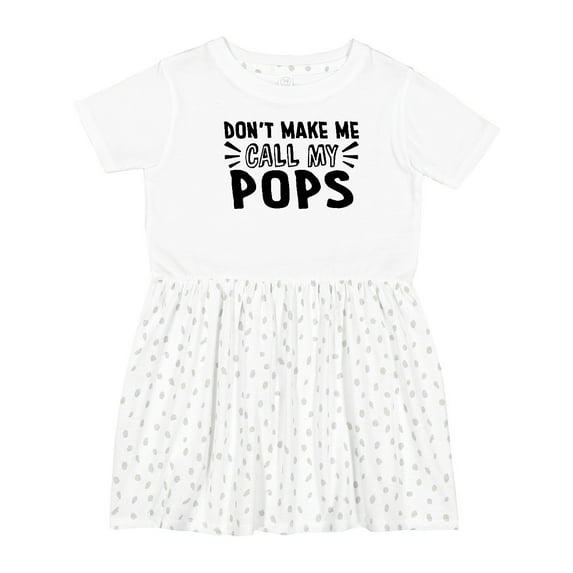 Inktastic Don't Make Me Call My Pops Girls Toddler Dress