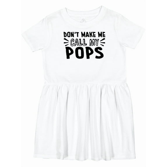 Inktastic Don't Make Me Call My Pops Girls Toddler Dress