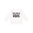 thumbnail image 1 of Inktastic Don't Make Me Call My Pops Toddler Sweatshirt, 1 of 4
