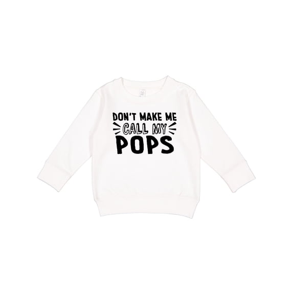 Inktastic Don't Make Me Call My Pops Toddler Sweatshirt