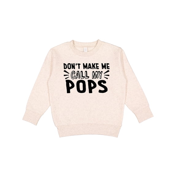 Inktastic Don't Make Me Call My Pops Toddler Sweatshirt