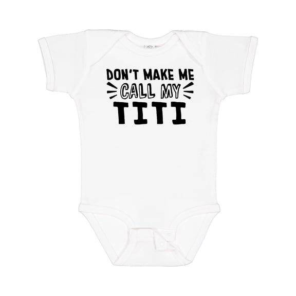 Inktastic Don't Make Me Call My Titi Boys or Girls Baby Bodysuit