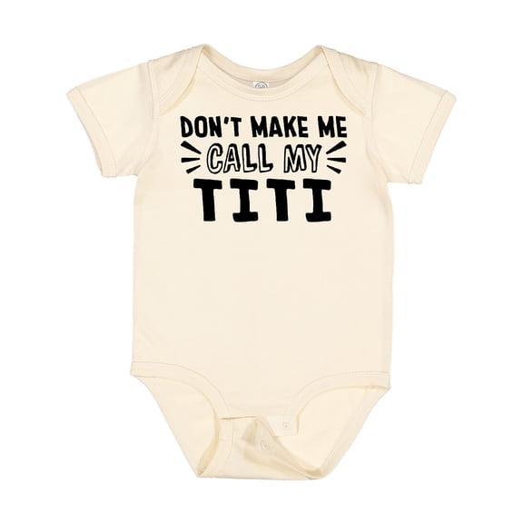 Inktastic Don't Make Me Call My Titi Boys or Girls Baby Bodysuit