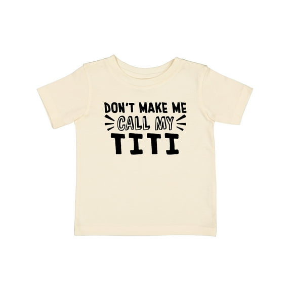 Inktastic Don't Make Me Call My Titi Boys or Girls Baby T-Shirt