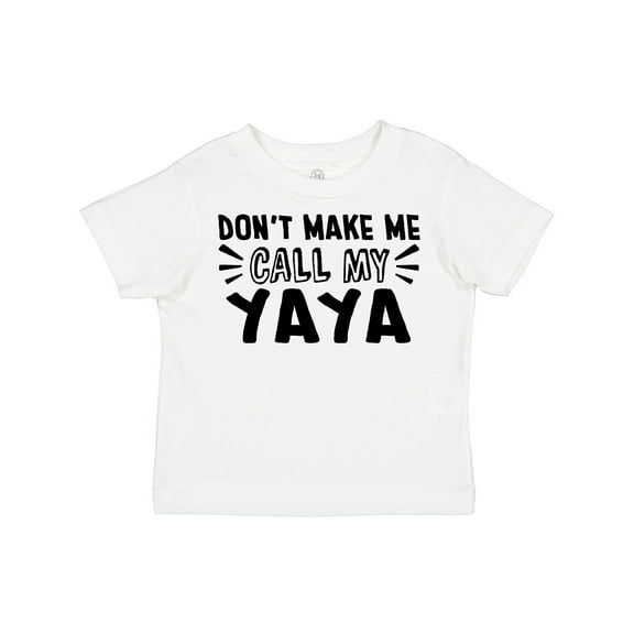Inktastic Don't Make Me Call My Yaya Boys or Girls Toddler T-Shirt