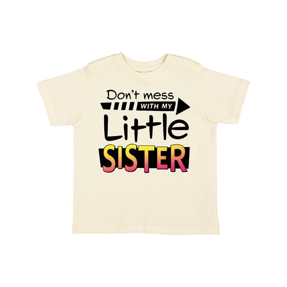 Inktastic Don't Mess with My Little Sister Boys or Girls Toddler T-Shirt