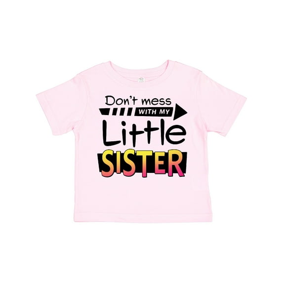 Inktastic Don't Mess with My Little Sister Boys or Girls Toddler T-Shirt