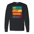 thumbnail image 1 of Inktastic Eat Sleep Theatre Repeat Drama for Actor Long Sleeve T-Shirt, 1 of 5