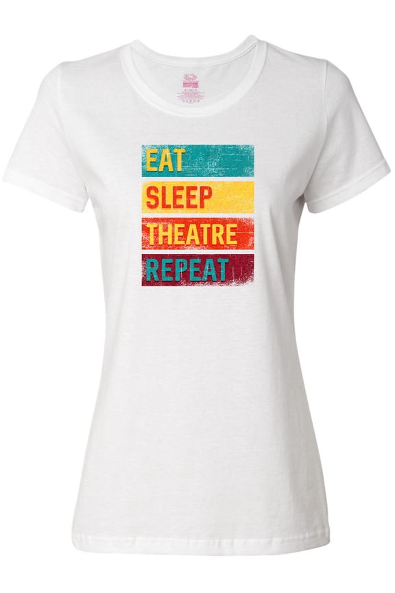Eat Sleep Theatre Repeat Drama Gift for Actor Women's T-Shirt