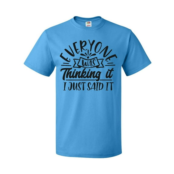 Inktastic Everyone Was Thinking It I Just Said It T-Shirt