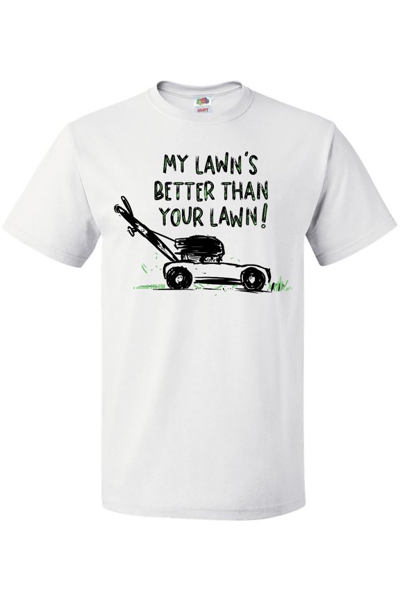 Father's Day Dad My Lawn's Better Than Your Lawn T-Shirt