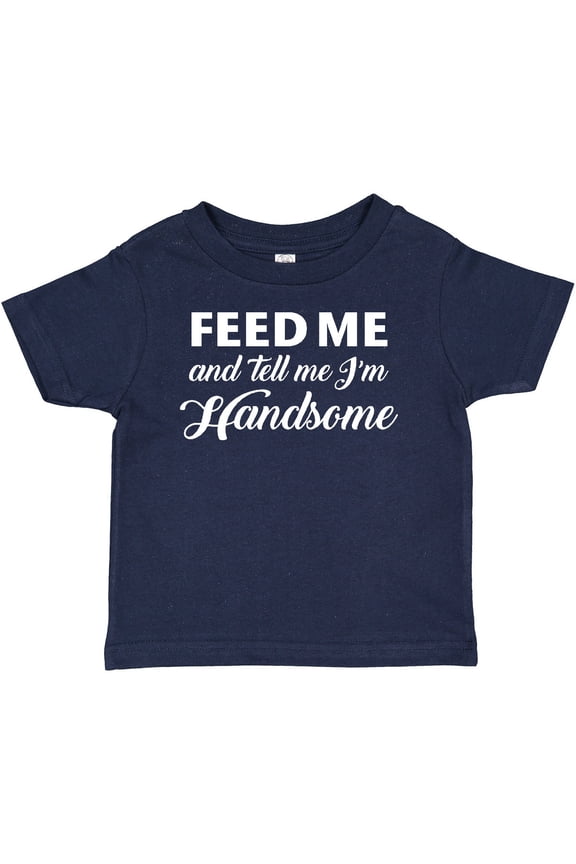 Feed Me and Tell Me I'm Handsome Boys Baby T-Shirt