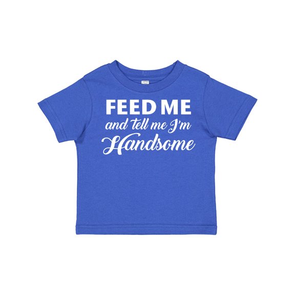 Inktastic Feed Me and Tell Me I'm Handsome Boys Toddler T-Shirt