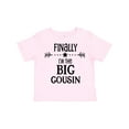 thumbnail image 1 of Inktastic Finally I'm the Big Cousin Boys or Girls Toddler T-Shirt, 1 of 5