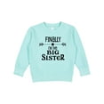 thumbnail image 1 of Inktastic Finally I'm the Big Sister Toddler Sweatshirt, 1 of 4