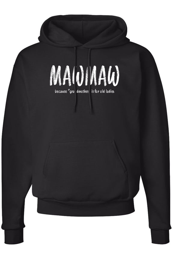Funny Mawmaw Because Grandmother is for Old Ladies Adult Hoodie Sweatshirt