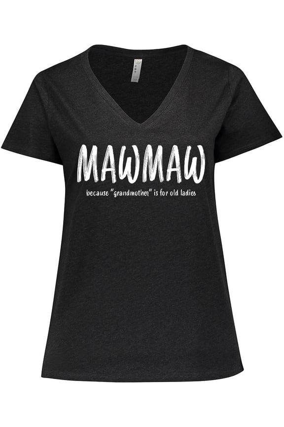 Funny Mawmaw Because Grandmother is for Old Ladies Women's Plus Size V-Neck T-Shirt