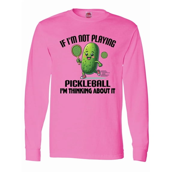 Inktastic Funny Pickleball Quote Long Sleeve T-Shirt