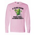 thumbnail image 1 of Inktastic Funny Pickleball Quote Long Sleeve T-Shirt, 1 of 5