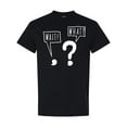 thumbnail image 1 of Inktastic Funny Wait What? Comma and Question Mark T-Shirt, 1 of 5