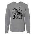 thumbnail image 1 of Inktastic Girls Gotta Golf Long Sleeve T-Shirt, 1 of 5