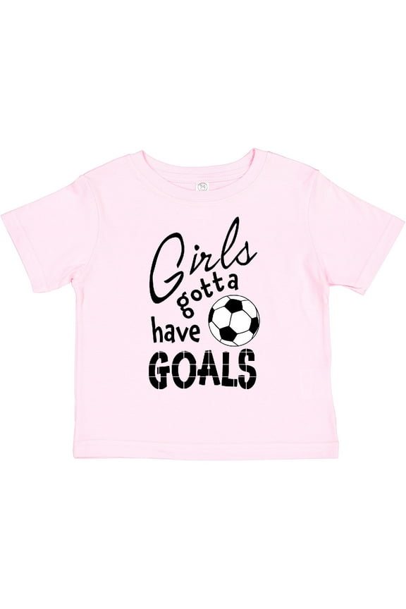 Girls Gotta Have Goals Soccer Girls Toddler T-Shirt