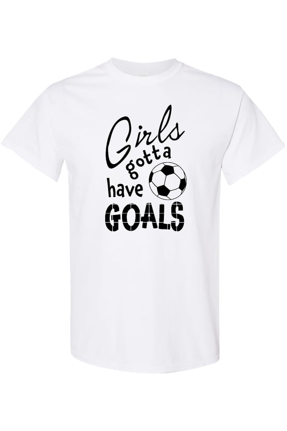 Girls Gotta Have Goals Soccer T-Shirt