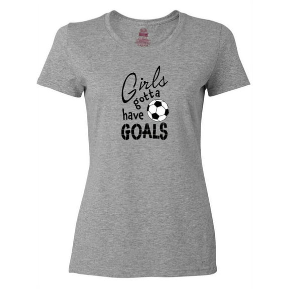 Inktastic Girls Gotta Have Goals- Soccer Women's T-Shirt