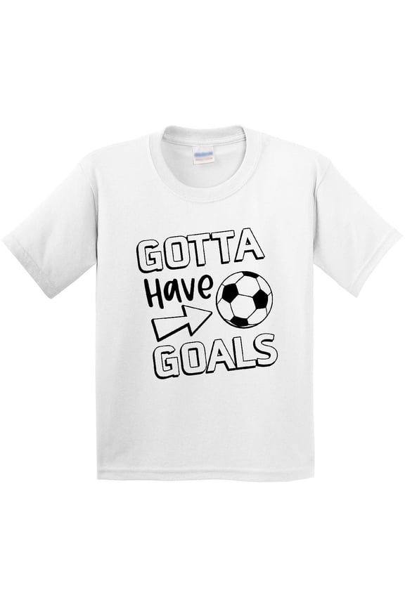 Gotta Have Goals Soccer Youth T-Shirt