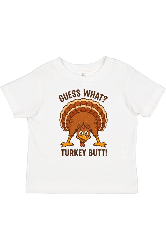 Guess What Turkey Butt Boys or Girls Toddler T-Shirt