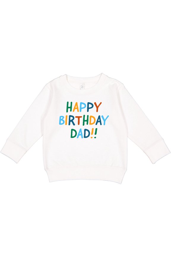 Happy Birthday Dad Toddler Sweatshirt