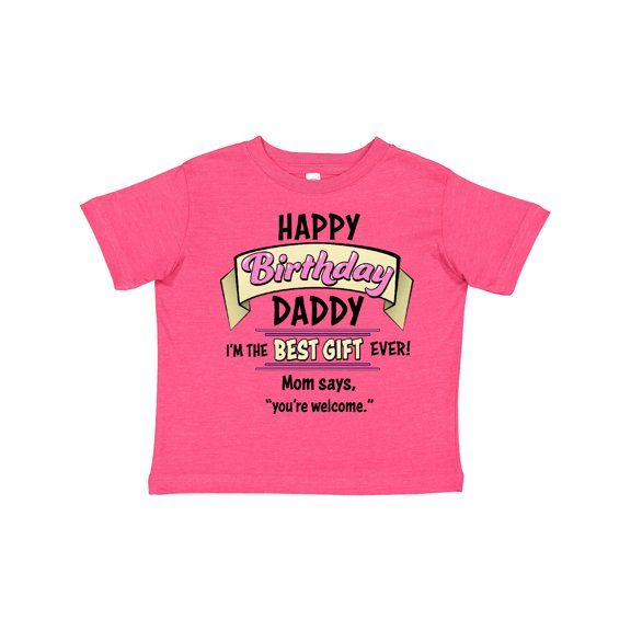 Inktastic Happy Birthday, Daddy- Best Gift Ever in Pink Boys or Girls Toddler T-Shirt