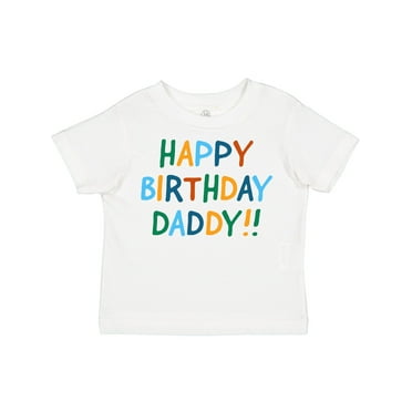 Inktastic Happy Birthday Daddy!! Boys or Girls Toddler T-Shirt