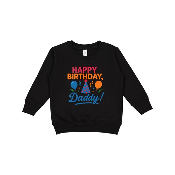 Inktastic Happy Birthday Daddy Celebration Toddler Sweatshirt