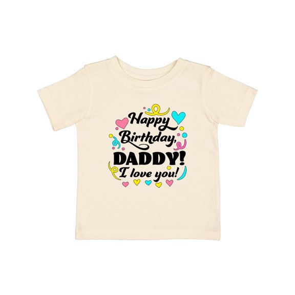 Inktastic Happy Birthday, Daddy I Love You Boys or Girls Baby T-Shirt
