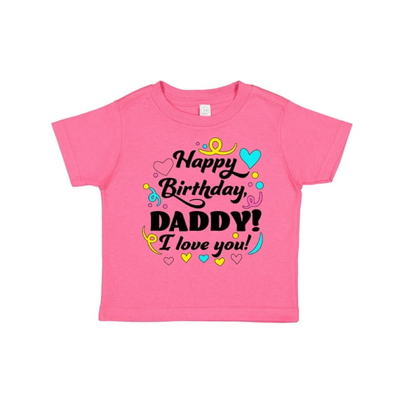 Inktastic Happy Birthday, Daddy I Love You Boys or Girls Toddler T-Shirt