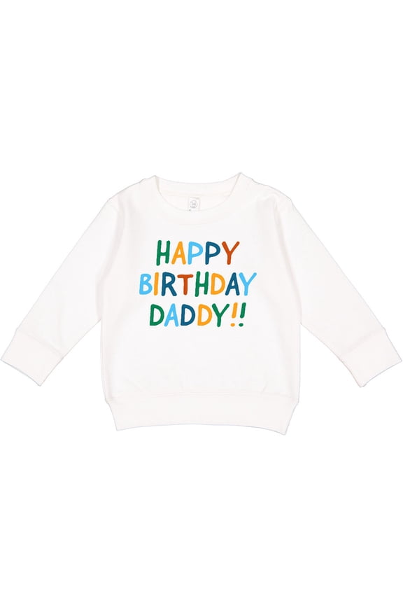 Happy Birthday Daddy Toddler Sweatshirt