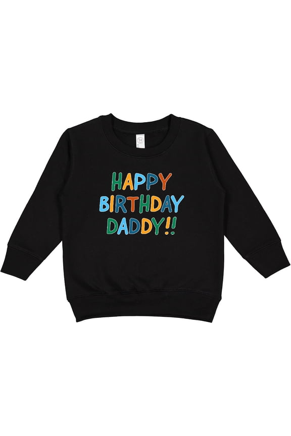 Happy Birthday Daddy Toddler Sweatshirt